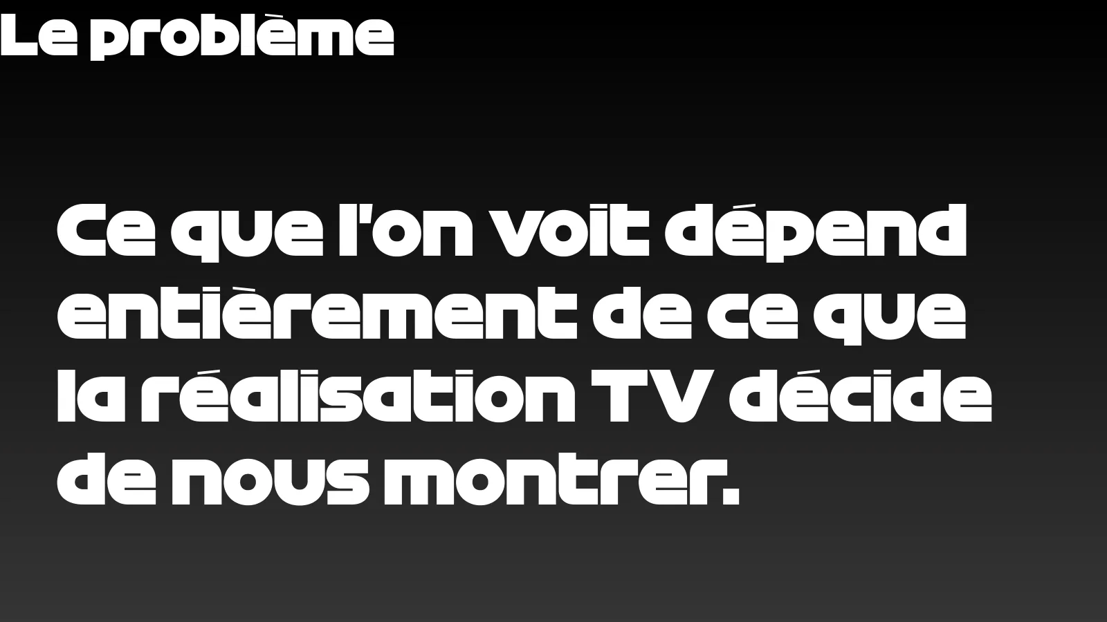 Slide: “What we see depends entirely on what the TV director decides to show us”